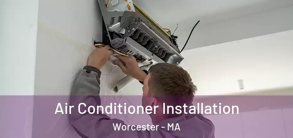 Air Conditioner Installation Worcester - MA