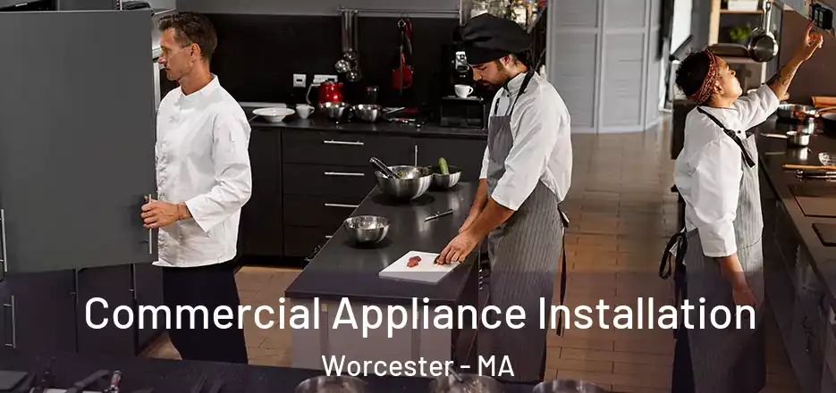 Commercial Appliance Installation Worcester - MA