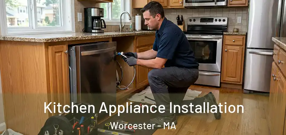 Kitchen Appliance Installation Worcester - MA