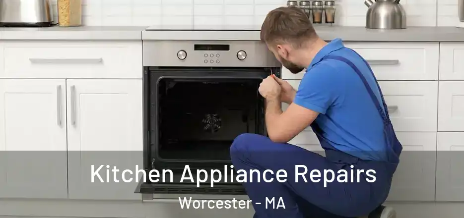 Kitchen Appliance Repairs Worcester - MA